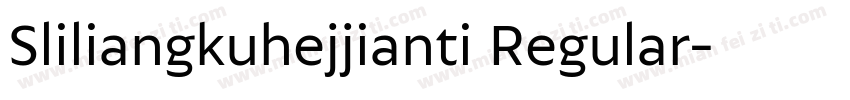 Sliliangkuhejjianti Regular字体转换